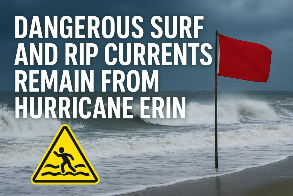 Dangerous Surf and Rip Currents Linger as Hurricane Erin Moves Away