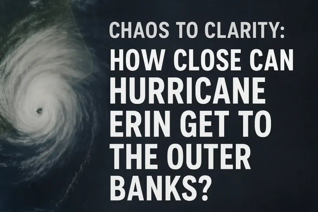 How Close Can Hurricane Erin Get to the Outer Banks